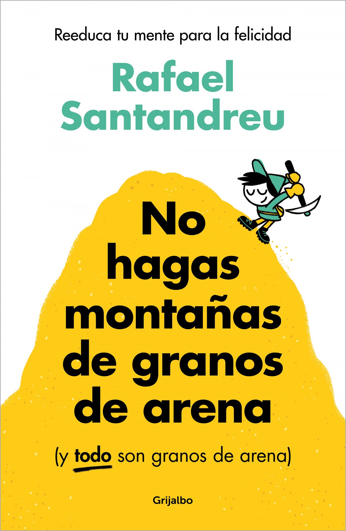 No Hagas Montañas de Grano de Arena - Rafael Santandreu